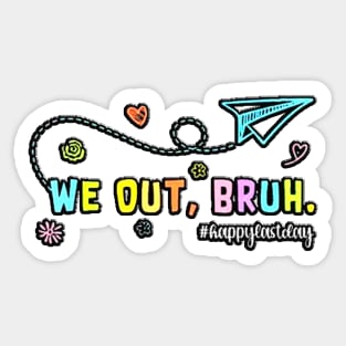 We Out Teachers Last Day of School Teacher Off Duty Bye Bruh Sticker